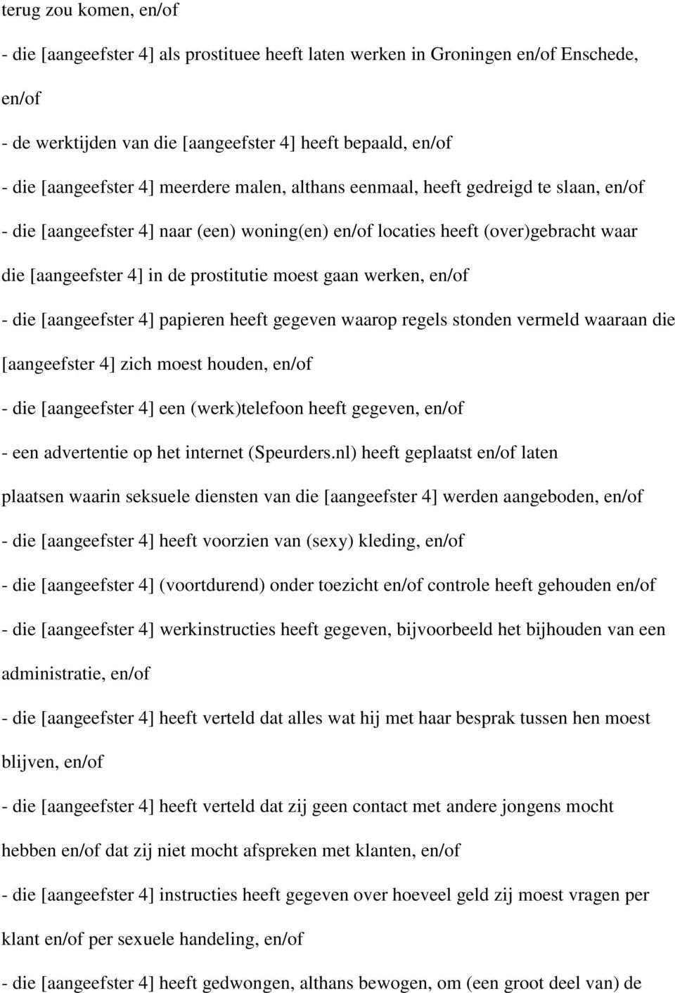 werken, en/of - die [aangeefster 4] papieren heeft gegeven waarop regels stonden vermeld waaraan die [aangeefster 4] zich moest houden, en/of - die [aangeefster 4] een (werk)telefoon heeft gegeven,