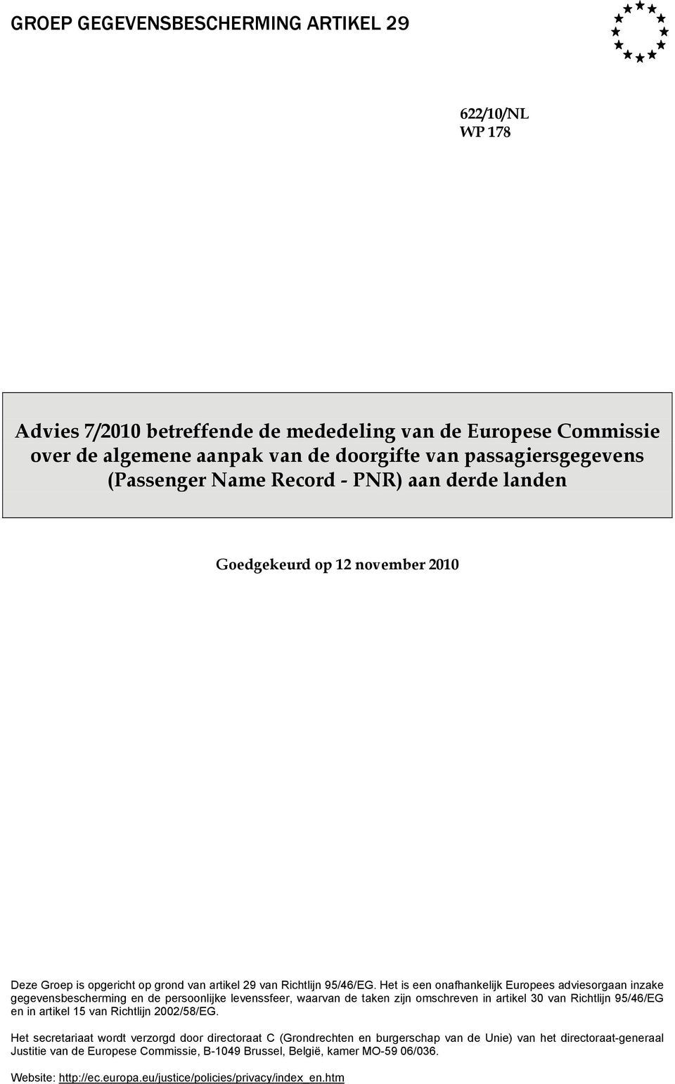 Het is een onafhankelijk Europees adviesorgaan inzake gegevensbescherming en de persoonlijke levenssfeer, waarvan de taken zijn omschreven in artikel 30 van Richtlijn 95/46/EG en in artikel 15 van