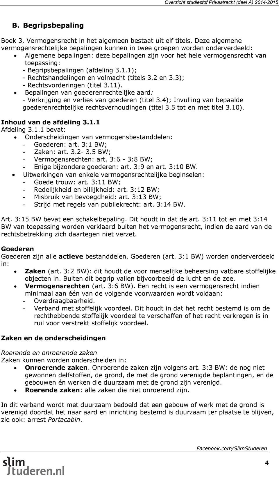 (afdeling 3.1.1); - Rechtshandelingen en volmacht (titels 3.2 en 3.3); - Rechtsvorderingen (titel 3.11). Bepalingen van goederenrechtelijke aard: - Verkrijging en verlies van goederen (titel 3.