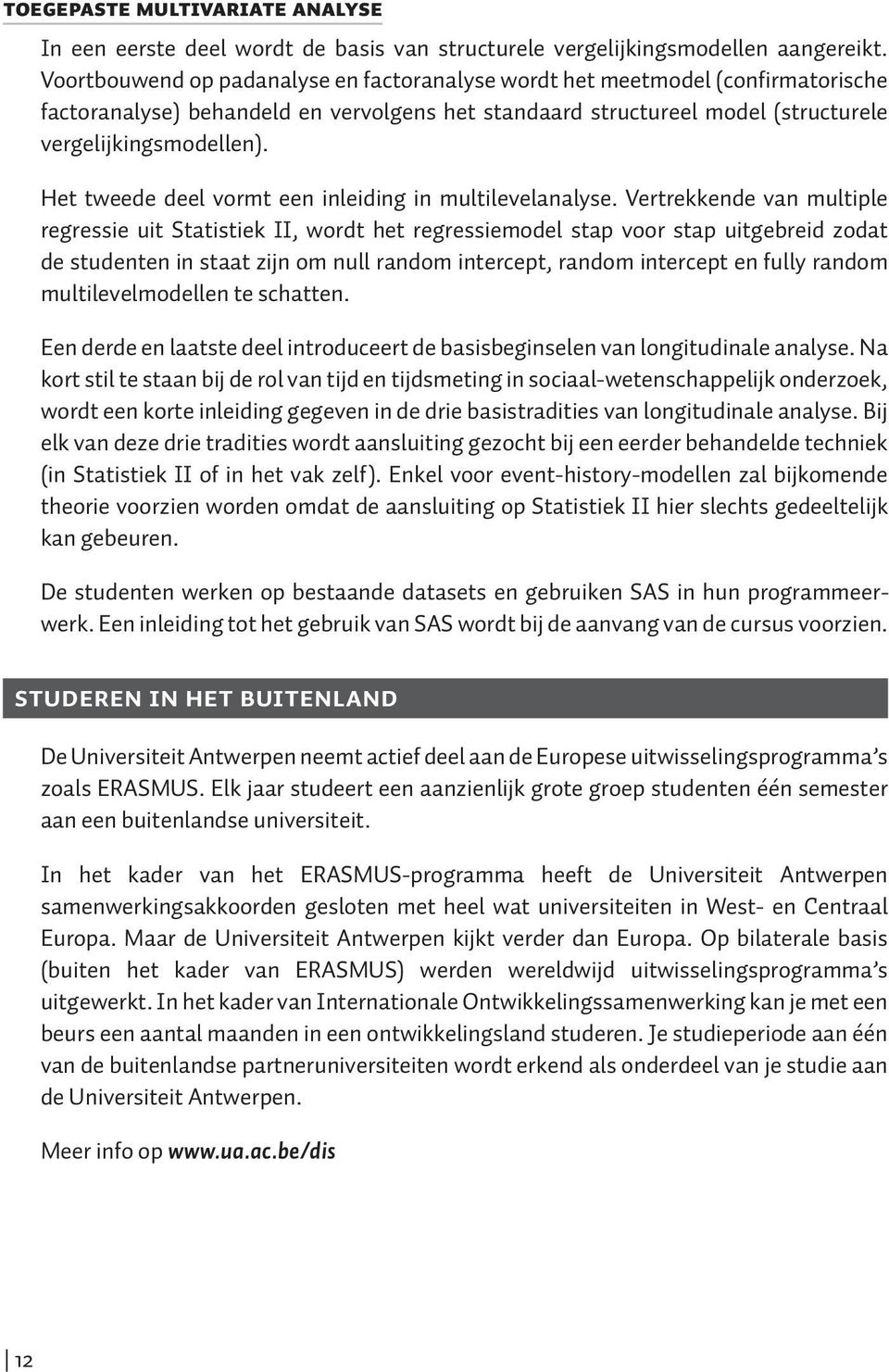 Het tweede deel vormt een inleiding in multilevelanalyse.