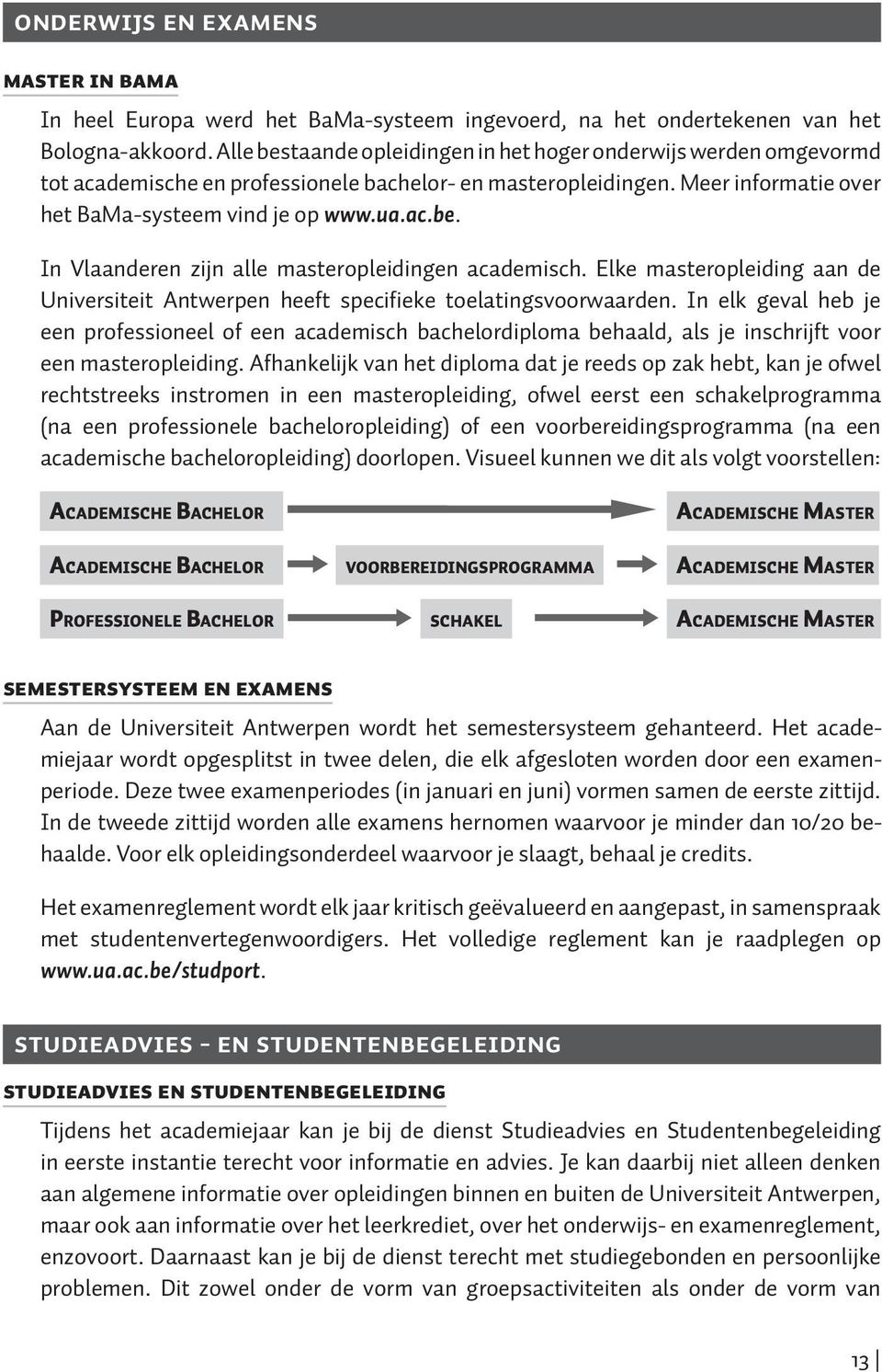 Elke masteropleiding aan de Universiteit Antwerpen heeft specifieke toelatingsvoorwaarden.