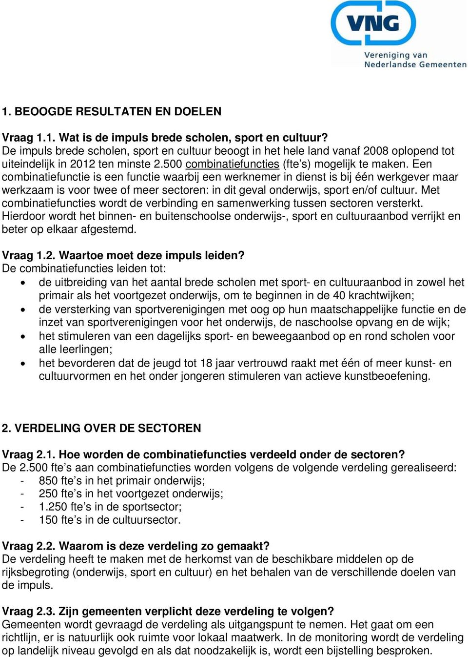 Een combinatiefunctie is een functie waarbij een werknemer in dienst is bij één werkgever maar werkzaam is voor twee of meer sectoren: in dit geval onderwijs, sport en/of cultuur.