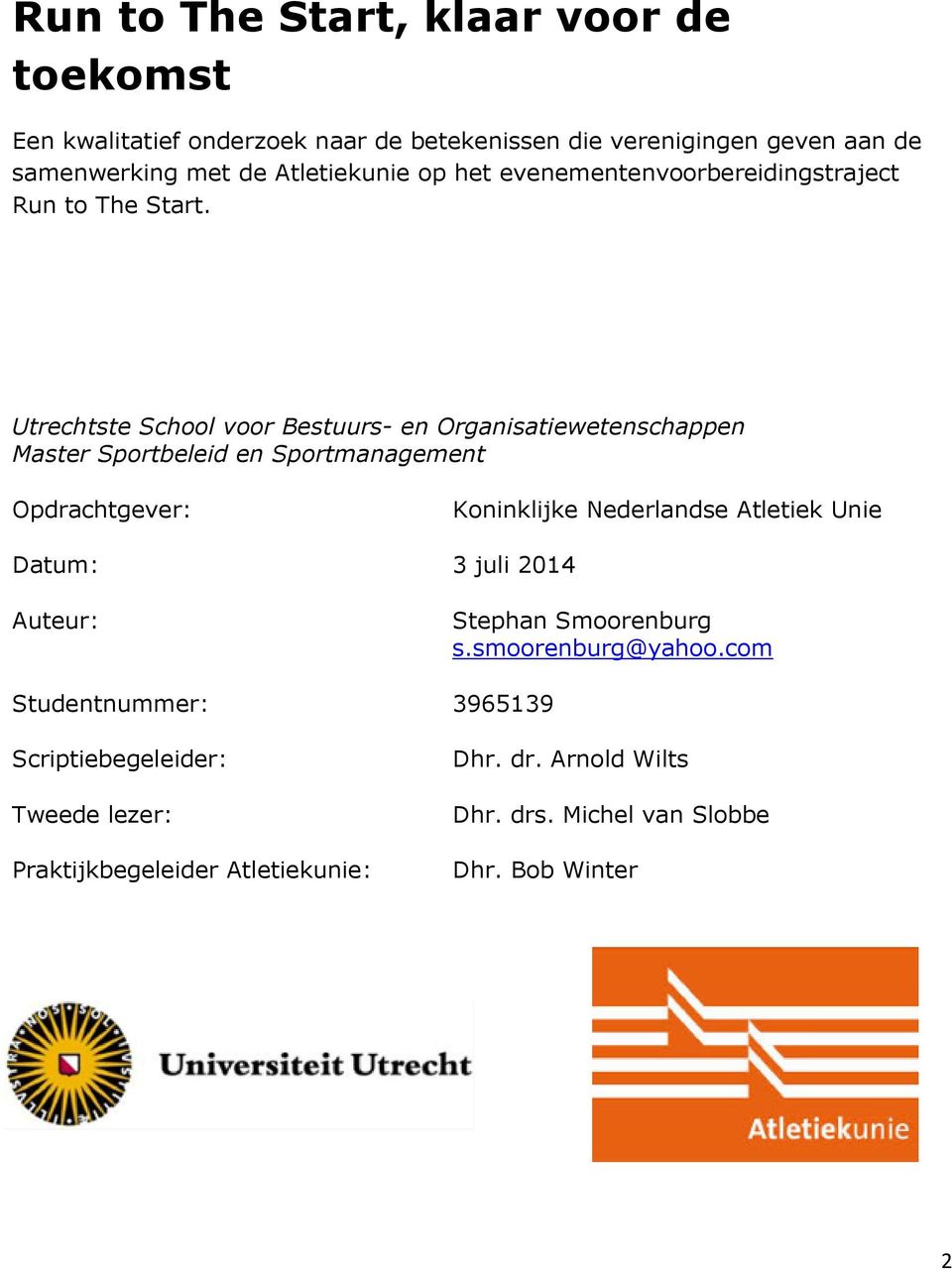Utrechtste School voor Bestuurs- en Organisatiewetenschappen Master Sportbeleid en Sportmanagement Opdrachtgever: Koninklijke Nederlandse Atletiek