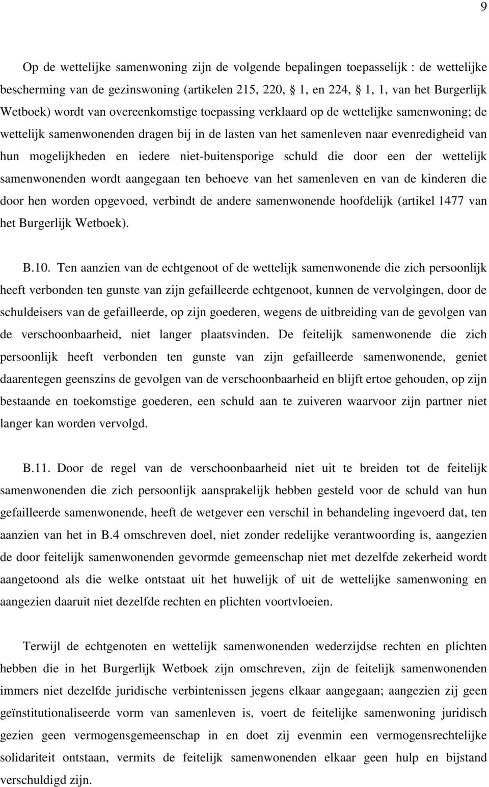 niet-buitensporige schuld die door een der wettelijk samenwonenden wordt aangegaan ten behoeve van het samenleven en van de kinderen die door hen worden opgevoed, verbindt de andere samenwonende