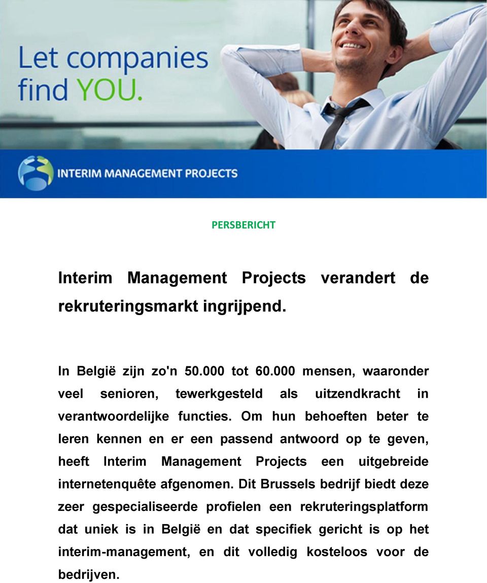 Om hun behoeften beter te leren kennen en er een passend antwoord op te geven, heeft Interim Management Projects een uitgebreide internetenquête