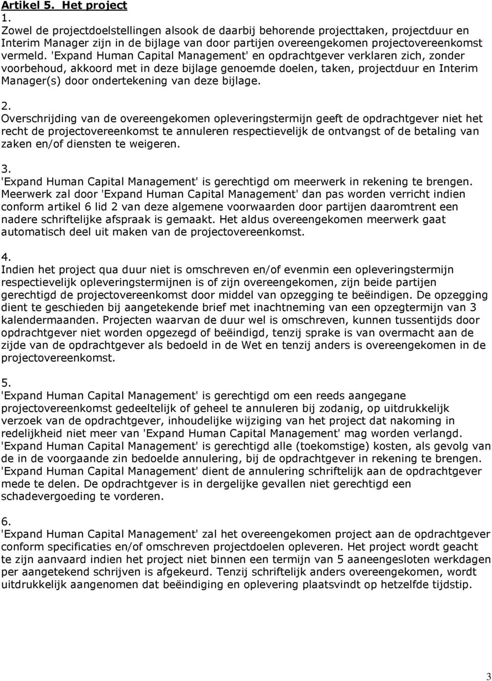 'Expand Human Capital Management' en opdrachtgever verklaren zich, zonder voorbehoud, akkoord met in deze bijlage genoemde doelen, taken, projectduur en Interim Manager(s) door ondertekening van deze