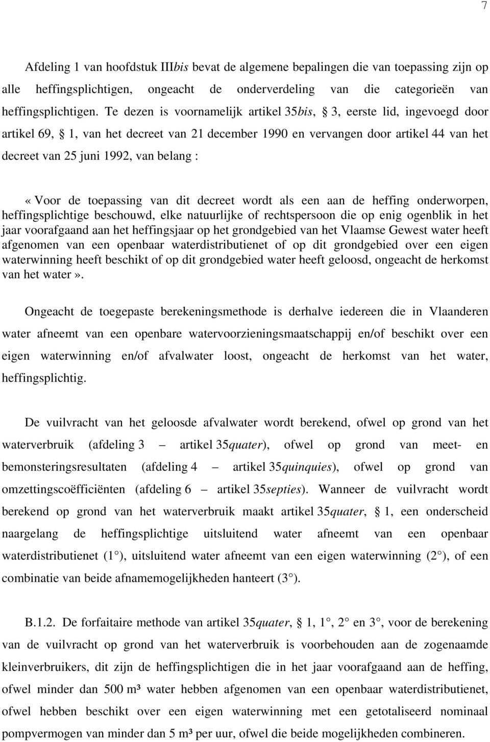 «Voor de toepassing van dit decreet wordt als een aan de heffing onderworpen, heffingsplichtige beschouwd, elke natuurlijke of rechtspersoon die op enig ogenblik in het jaar voorafgaand aan het