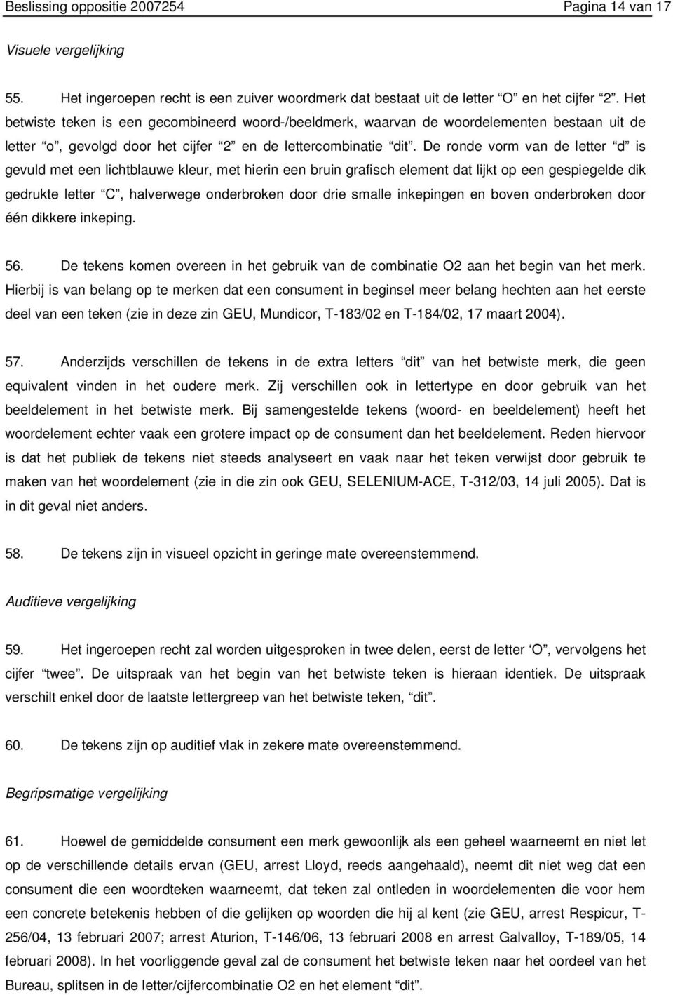 De ronde vorm van de letter d is gevuld met een lichtblauwe kleur, met hierin een bruin grafisch element dat lijkt op een gespiegelde dik gedrukte letter C, halverwege onderbroken door drie smalle