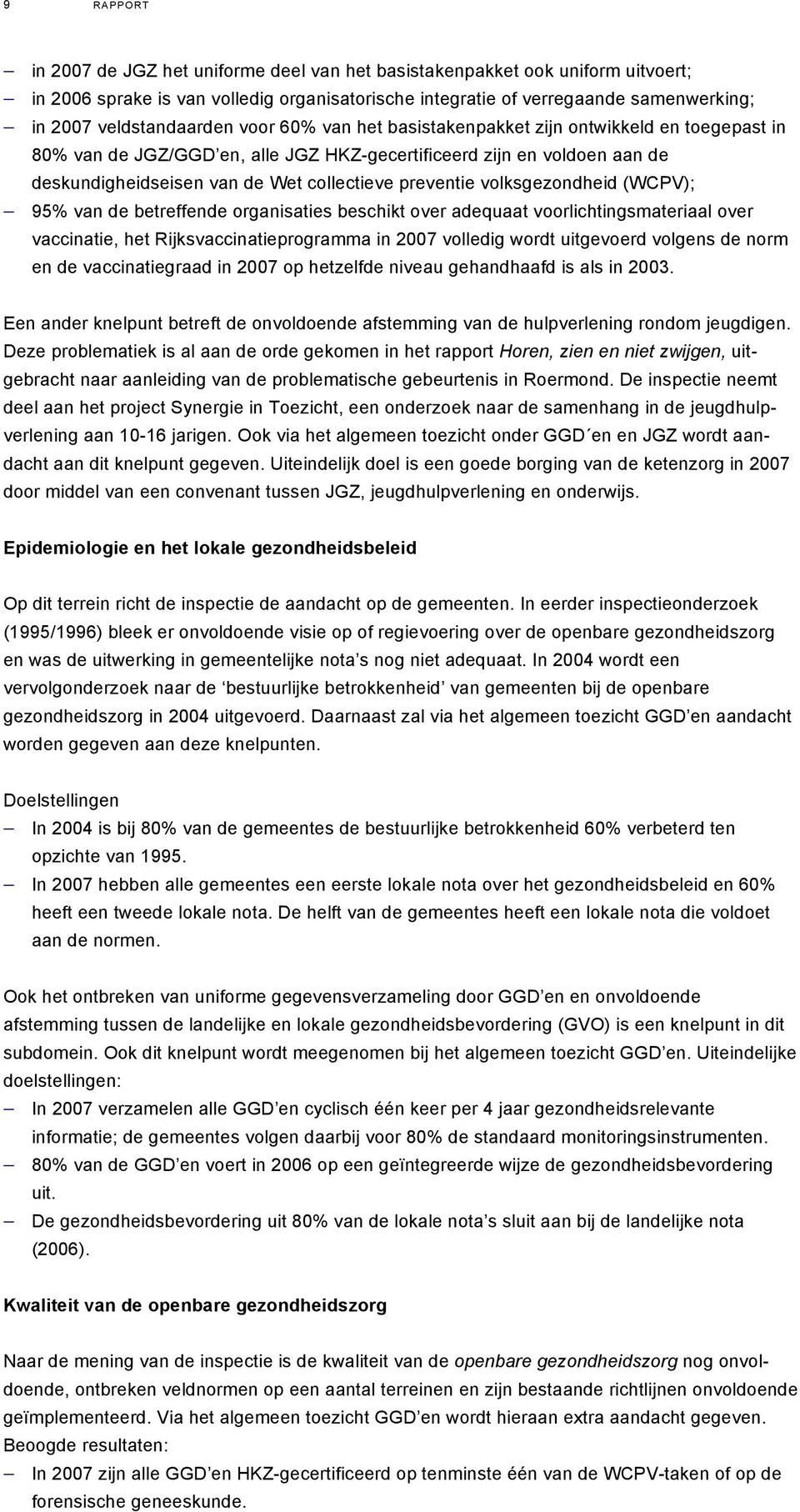 preventie volksgezondheid (WCPV); 95% van de betreffende organisaties beschikt over adequaat voorlichtingsmateriaal over vaccinatie, het Rijksvaccinatieprogramma in 2007 volledig wordt uitgevoerd