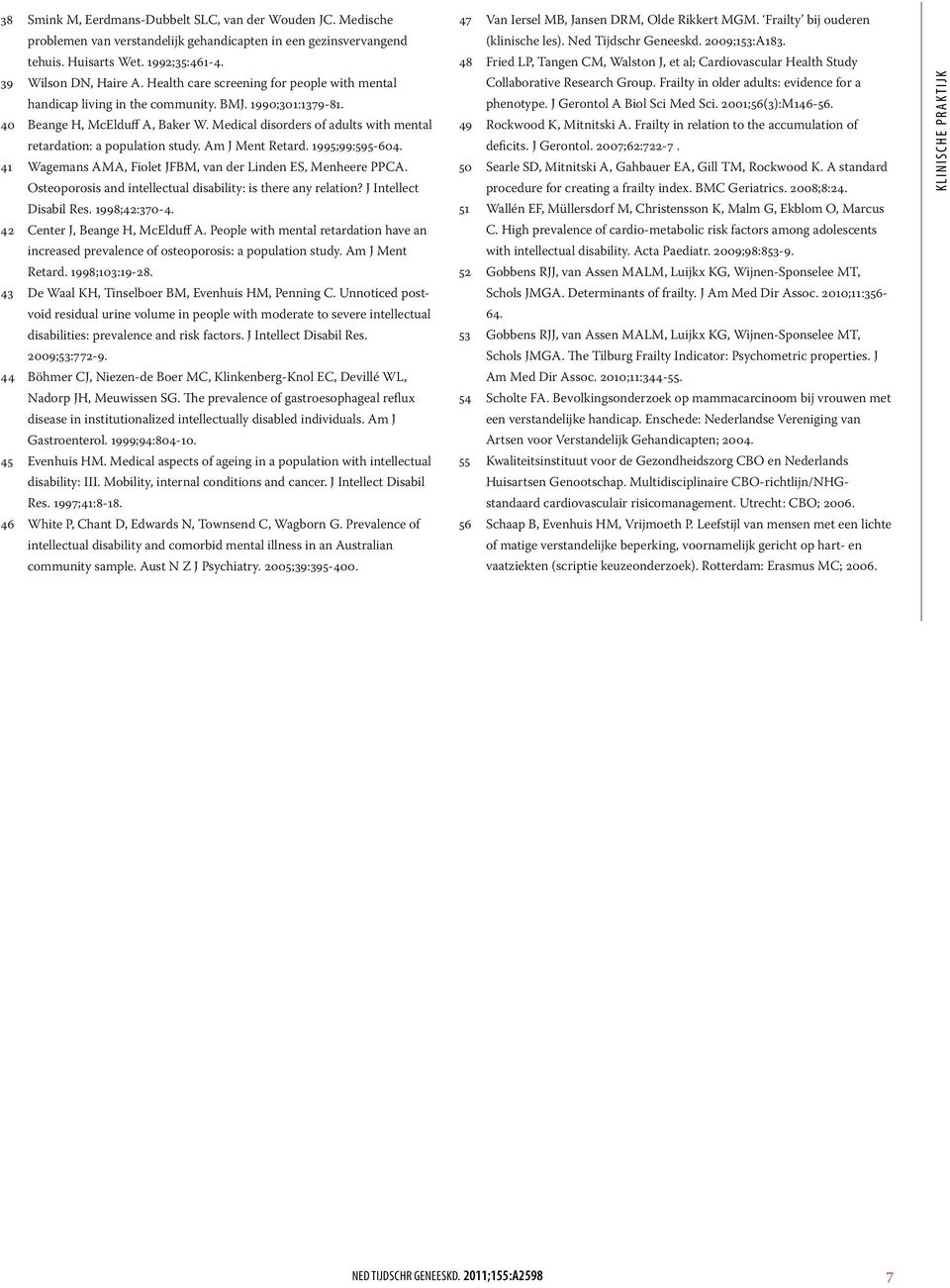 Medical disorders of adults with mental retardation: a population study. Am J Ment Retard. 1995;99:595-604. 41 Wagemans AMA, Fiolet JFBM, van der Linden ES, Menheere PPCA.