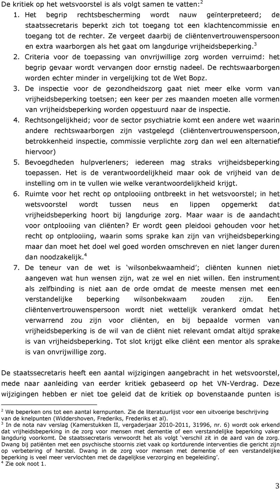 Ze vergeet daarbij de cliëntenvertrouwenspersoon en extra waarborgen als het gaat om langdurige vrijheidsbeperking. 3 2.