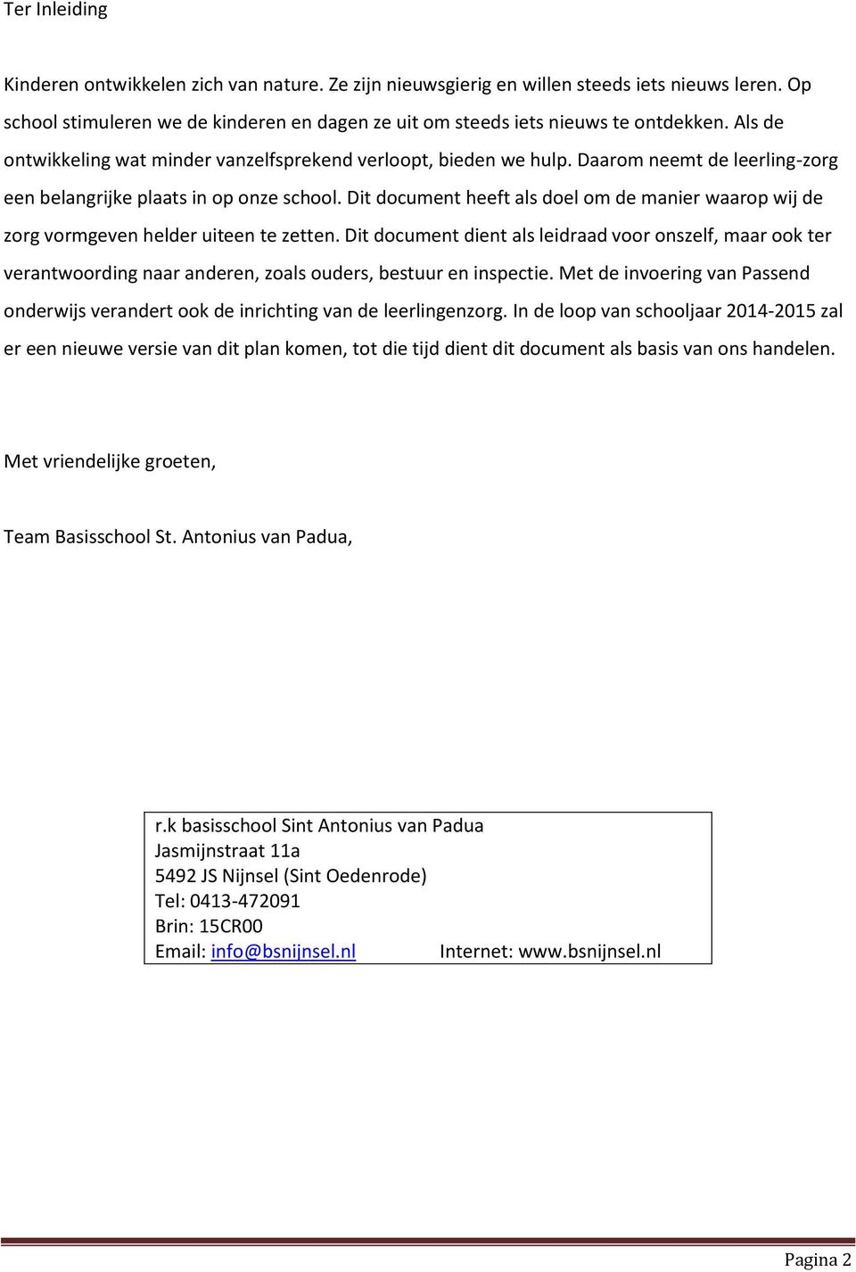 Dit document heeft als doel om de manier waarop wij de zorg vormgeven helder uiteen te zetten.