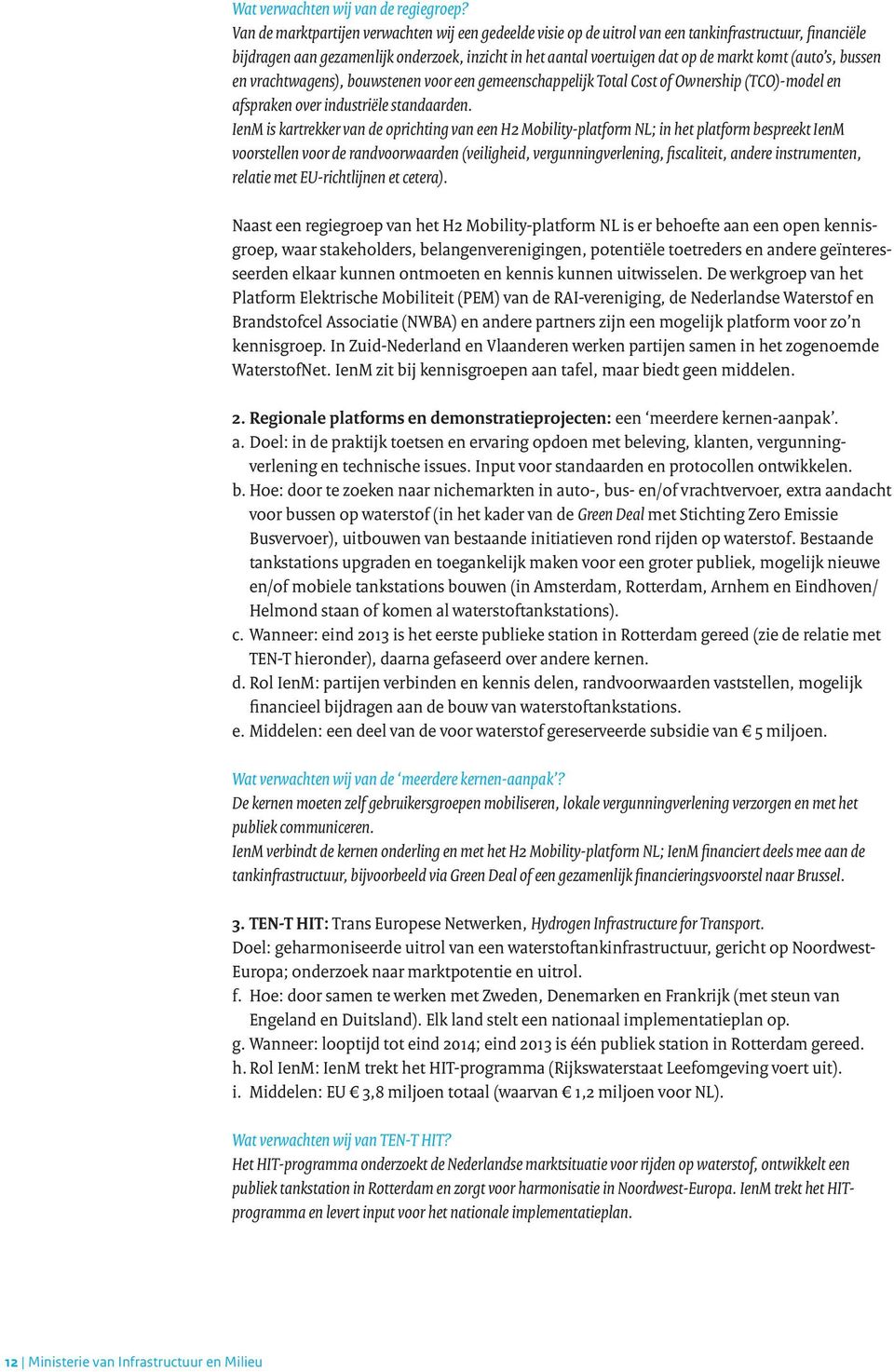 (auto s, bussen en vrachtwagens), bouwstenen voor een gemeenschappelijk Total Cost of Ownership (TCO)-model en afspraken over industriële standaarden.