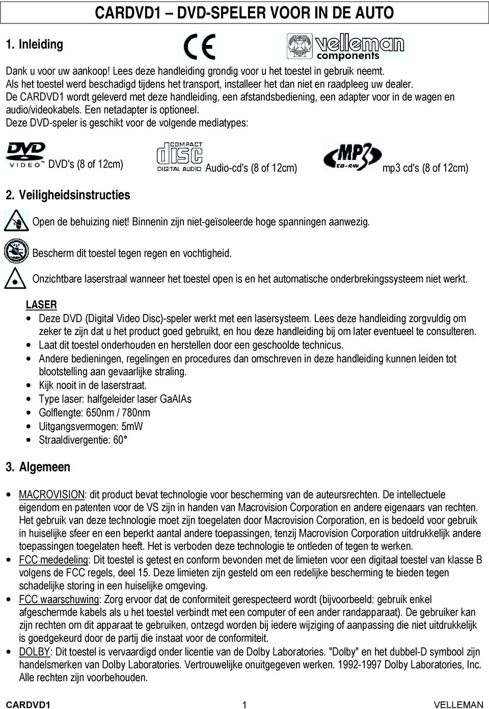 De CARDVD1 wordt geleverd met deze handleiding, een afstandsbediening, een adapter voor in de wagen en audio/videokabels. Een netadapter is optioneel.