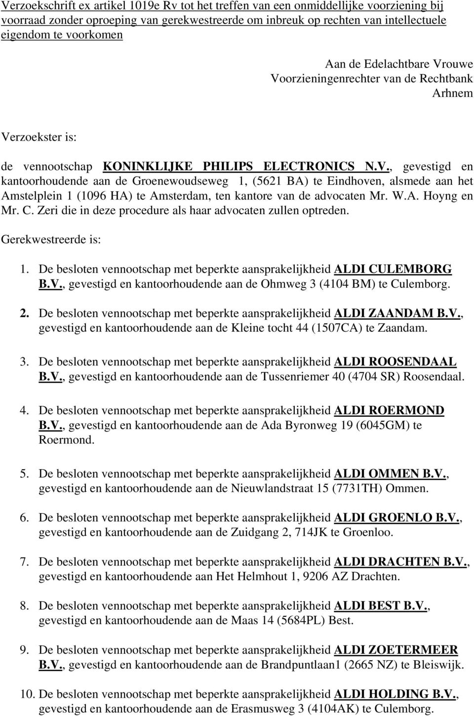 W.A. Hoyng en Mr. C. Zeri die in deze procedure als haar advocaten zullen optreden. Gerekwestreerde is: 1. De besloten vennootschap met beperkte aansprakelijkheid ALDI CULEMBORG B.V.