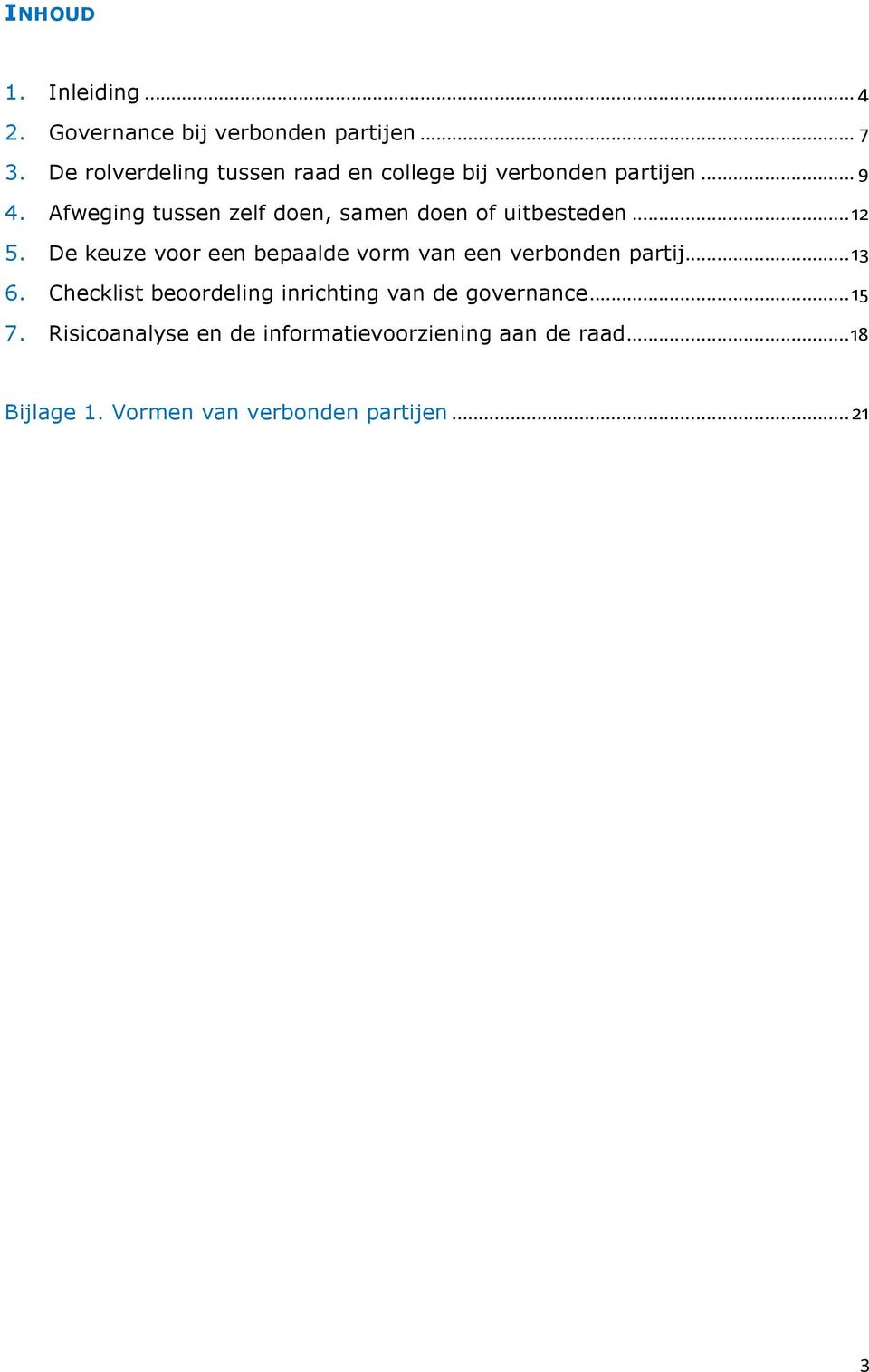 Afweging tussen zelf doen, samen doen of uitbesteden... 12 5.