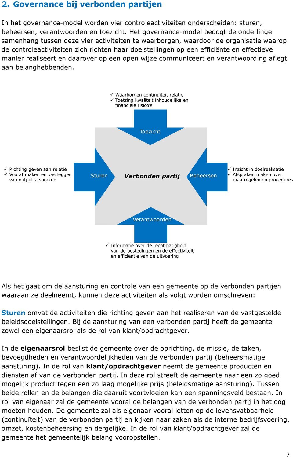 efficiënte en effectieve manier realiseert en daarover op een open wijze communiceert en verantwoording aflegt aan belanghebbenden.