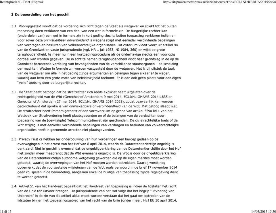 verbindende bepalingen van verdragen en besluiten van volkenrechtelijke organisaties. Dit criterium vloeit voort uit artikel 94 van de Grondwet en vaste jurisprudentie (vgl.