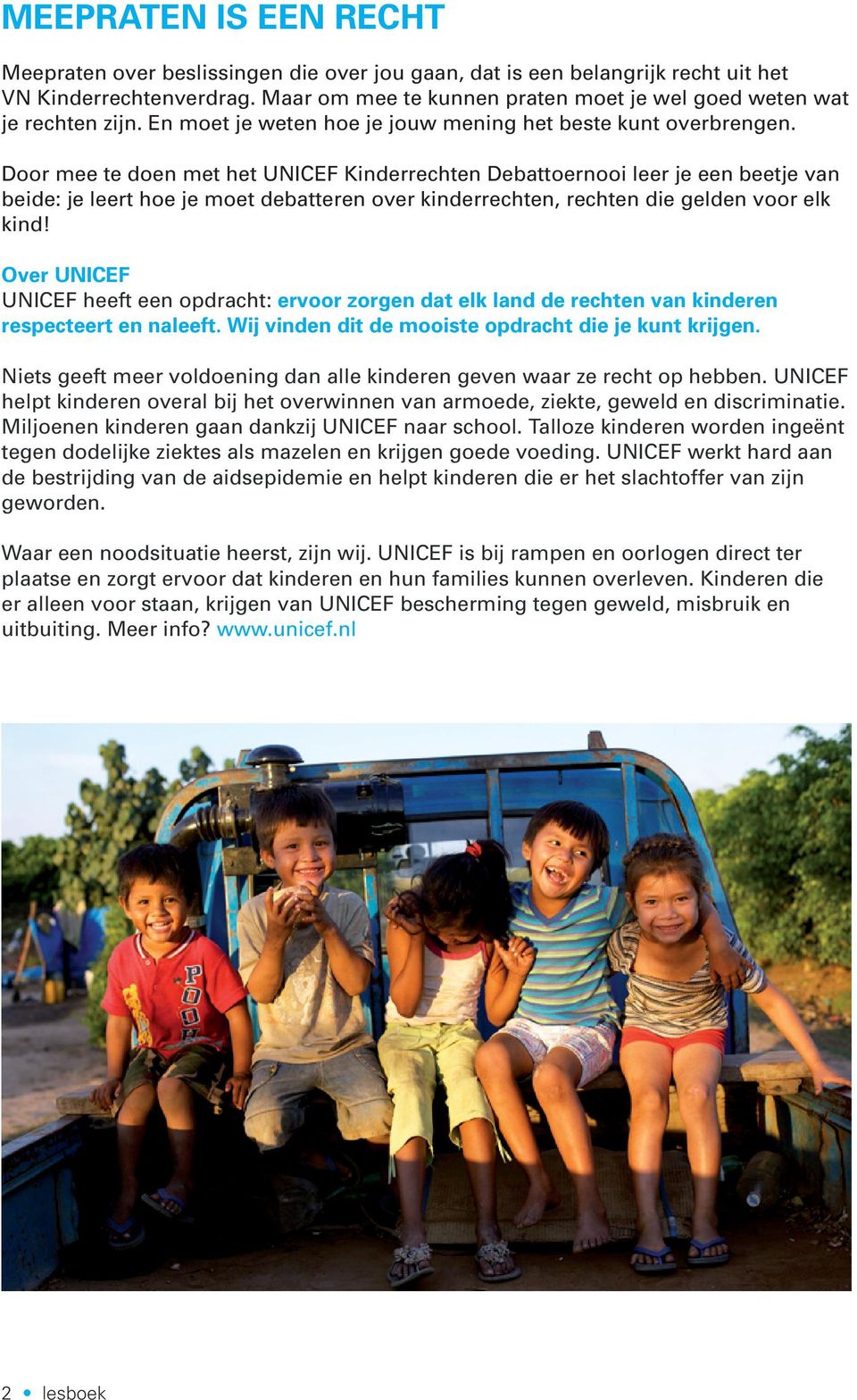 Door mee te doen met het UNICEF Kinderrechten Debattoernooi leer je een beetje van beide: je leert hoe je moet debatteren over kinderrechten, rechten die gelden voor elk kind!