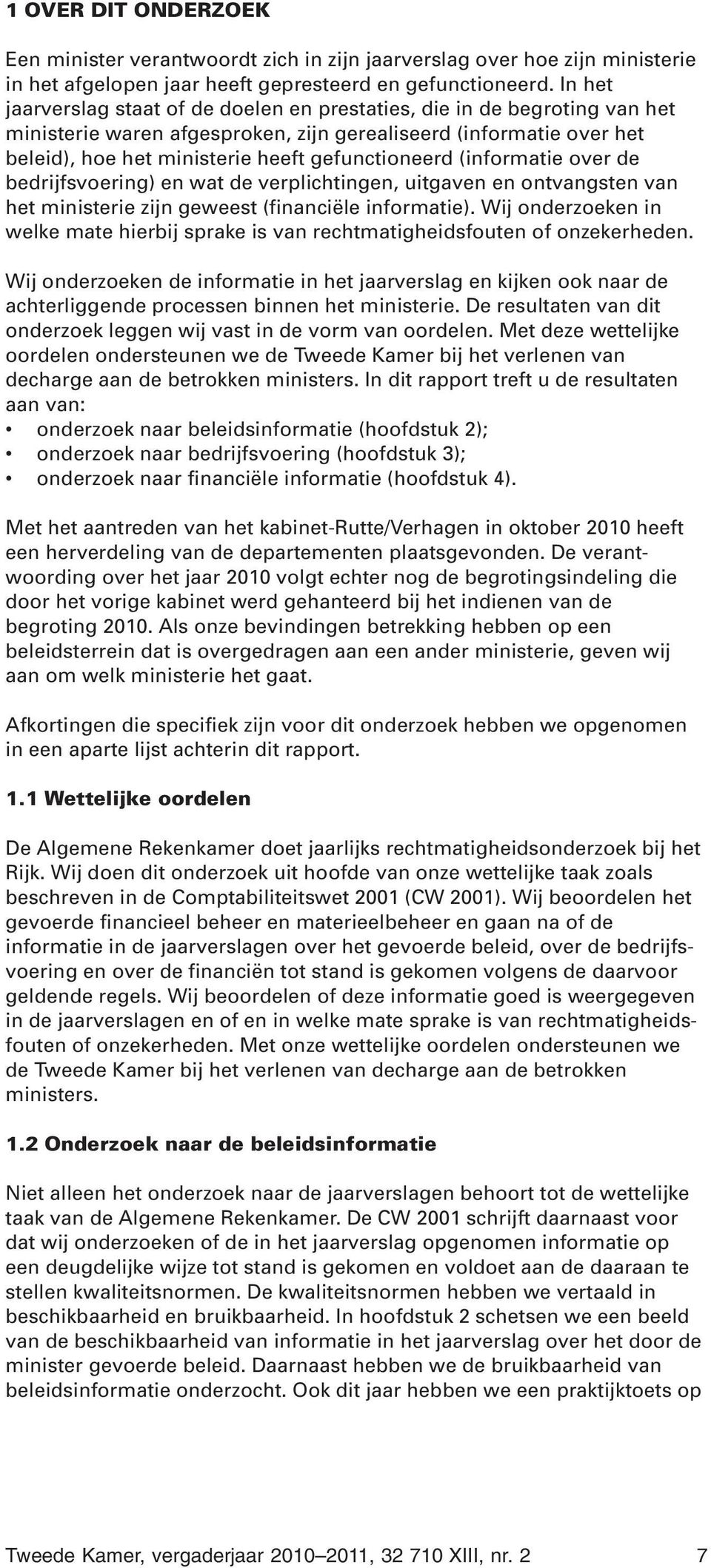 (informatie over de bedrijfsvoering) en wat de verplichtingen, uitgaven en ontvangsten van het ministerie zijn geweest (financiële informatie).