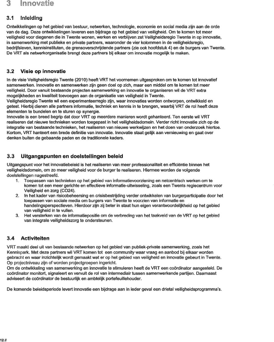vier kolommen in de veiligheidsregio, bedrijfsleven, kennisinstituten, de grensoverschrijdende partners (zie ook hoofdstuk 4) en de burgers van Twente.