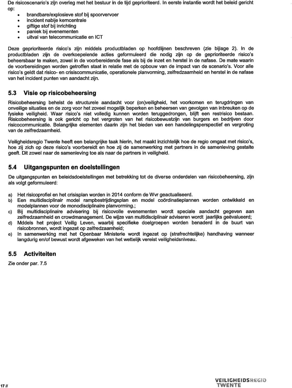 telecommunicatie en ICT Deze geprioriteerde risico's zijn middels productbladen op hoofdlijnen beschreven (zie bijlage 2).