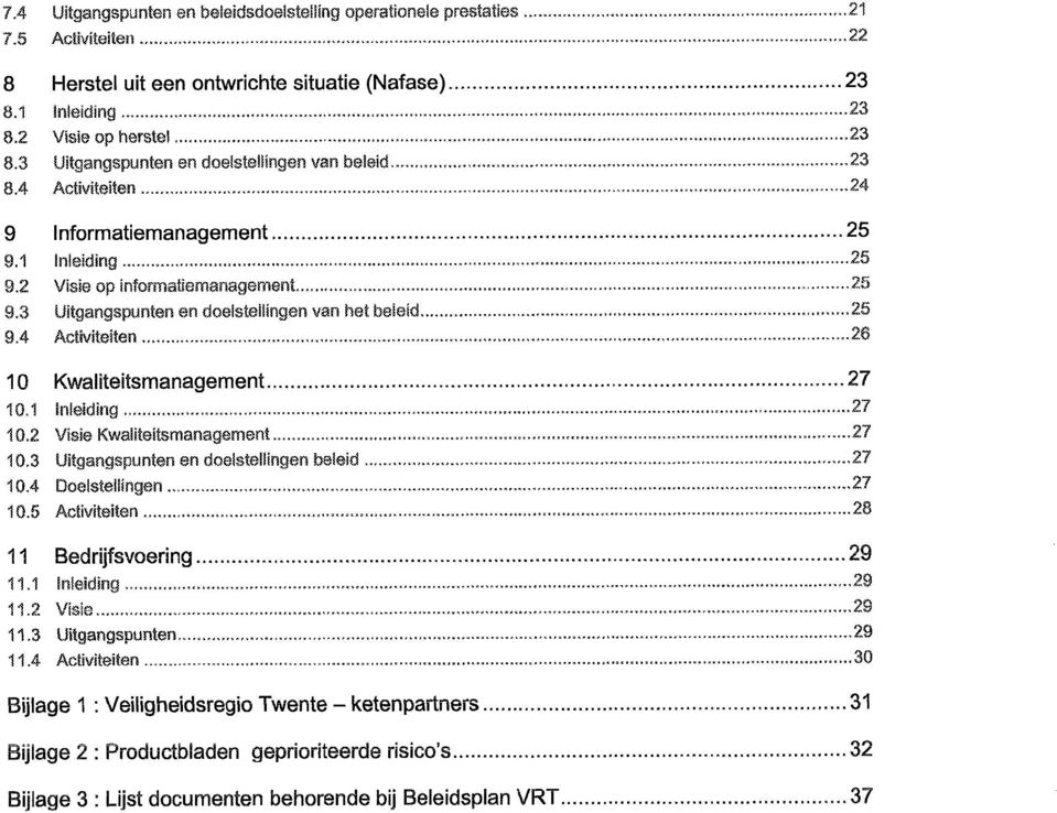 3 Uitgangspunten en doelstellingen van het beleid 25 9.4 Activiteiten 28 10 Kwaliteitsmanagement 27 10.1 inleiding -- 27 10.2 Visie Kwaliteitsmanagement....27 10.3 Uitgangspunten en doelstellingen beleid 27 10.