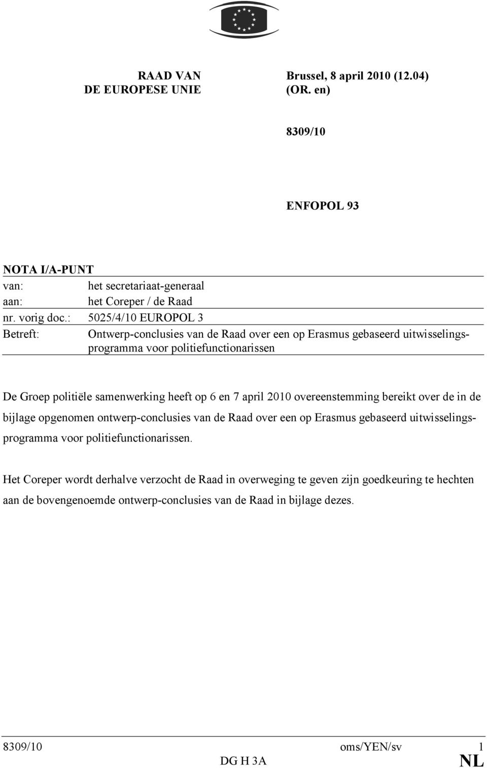 6 en 7 april 2010 overeenstemming bereikt over de in de bijlage opgenomen ontwerp-conclusies van de Raad over een op Erasmus gebaseerd uitwisselingsprogramma voor