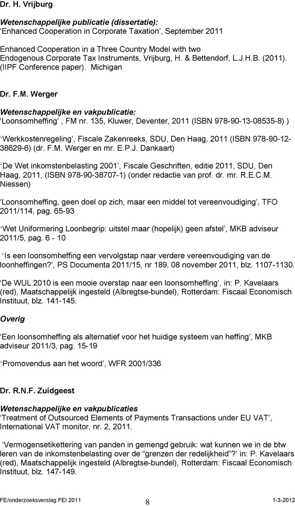 Instruments, Vrijburg, H. & Bettendorf, L.J.H.B. (2011). (IIPF Conference paper). Michigan Dr. F.M. Werger Wetenschappelijke en vakpublicatie: Loonsomheffing, FM nr.