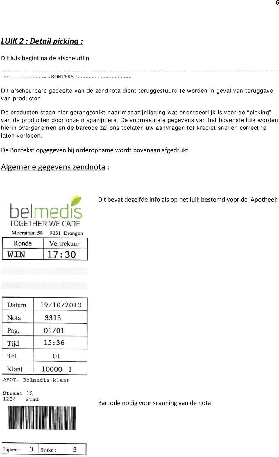 De voornaamste gegevens van het bovenste luik worden hierin overgenomen en de barcode zal ons toelaten uw aanvragen tot krediet snel en correct te laten verlopen.