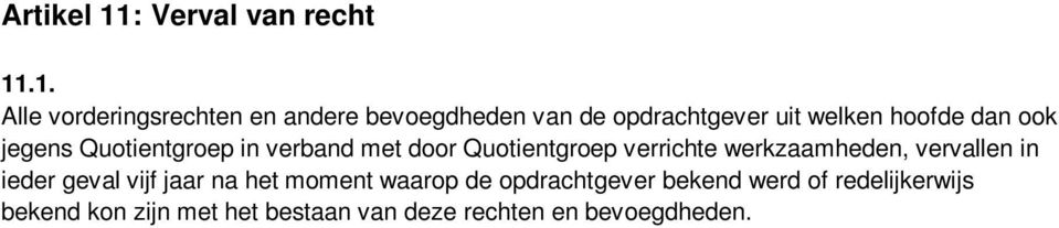 .1. Alle vorderingsrechten en andere bevoegdheden van de opdrachtgever uit welken hoofde dan