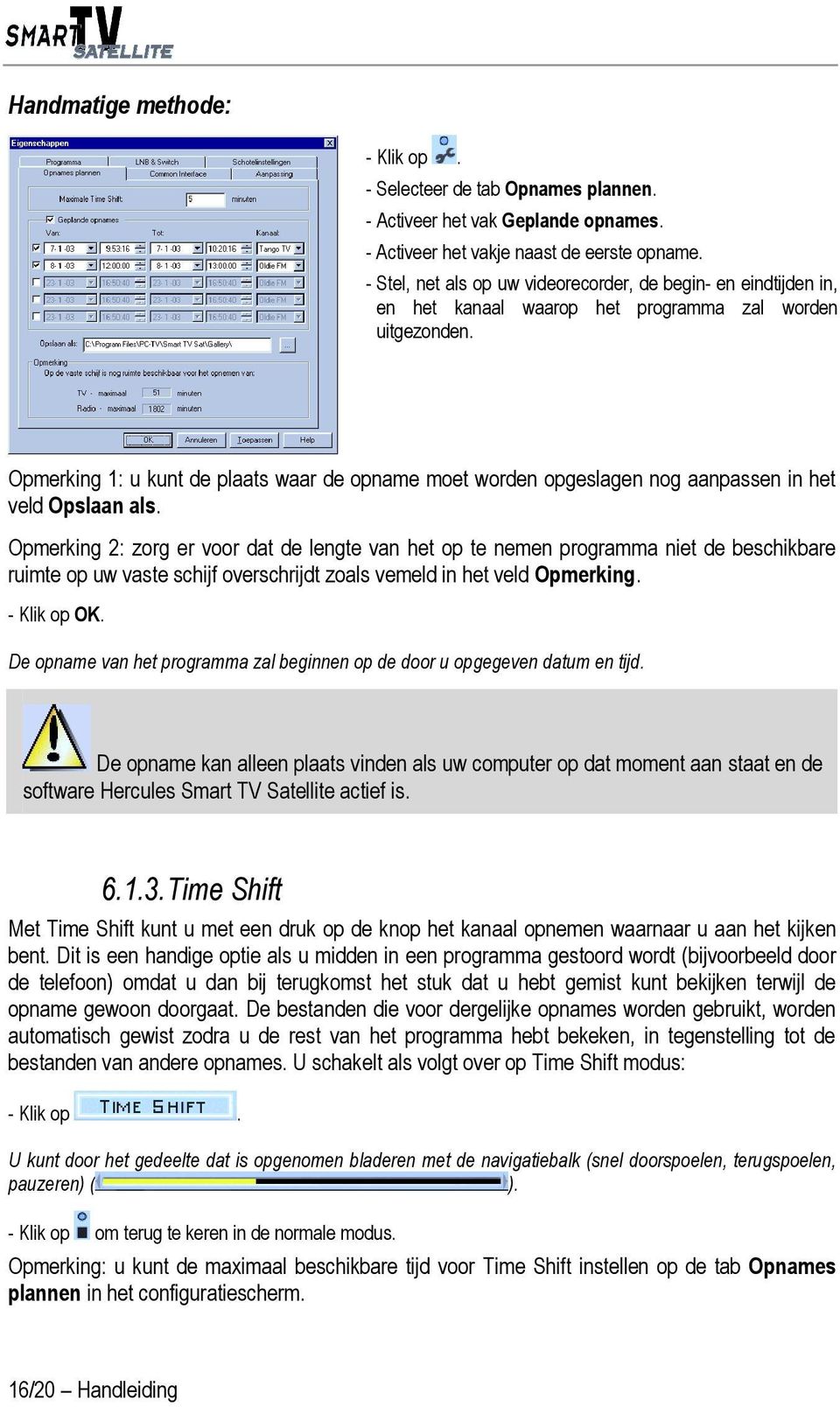 Opmerking 1: u kunt de plaats waar de opname moet worden opgeslagen nog aanpassen in het veld Opslaan als.