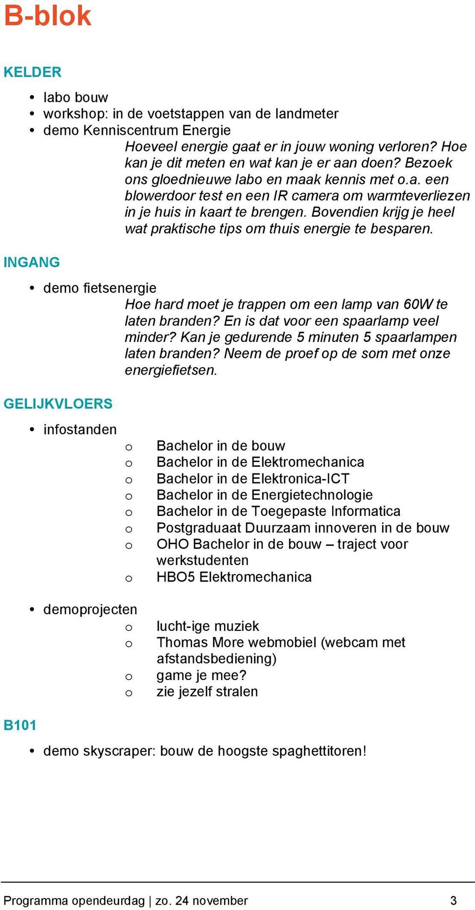 Bvendien krijg je heel wat praktische tips m thuis energie te besparen. INGANG dem fietsenergie He hard met je trappen m een lamp van 60W te laten branden? En is dat vr een spaarlamp veel minder?