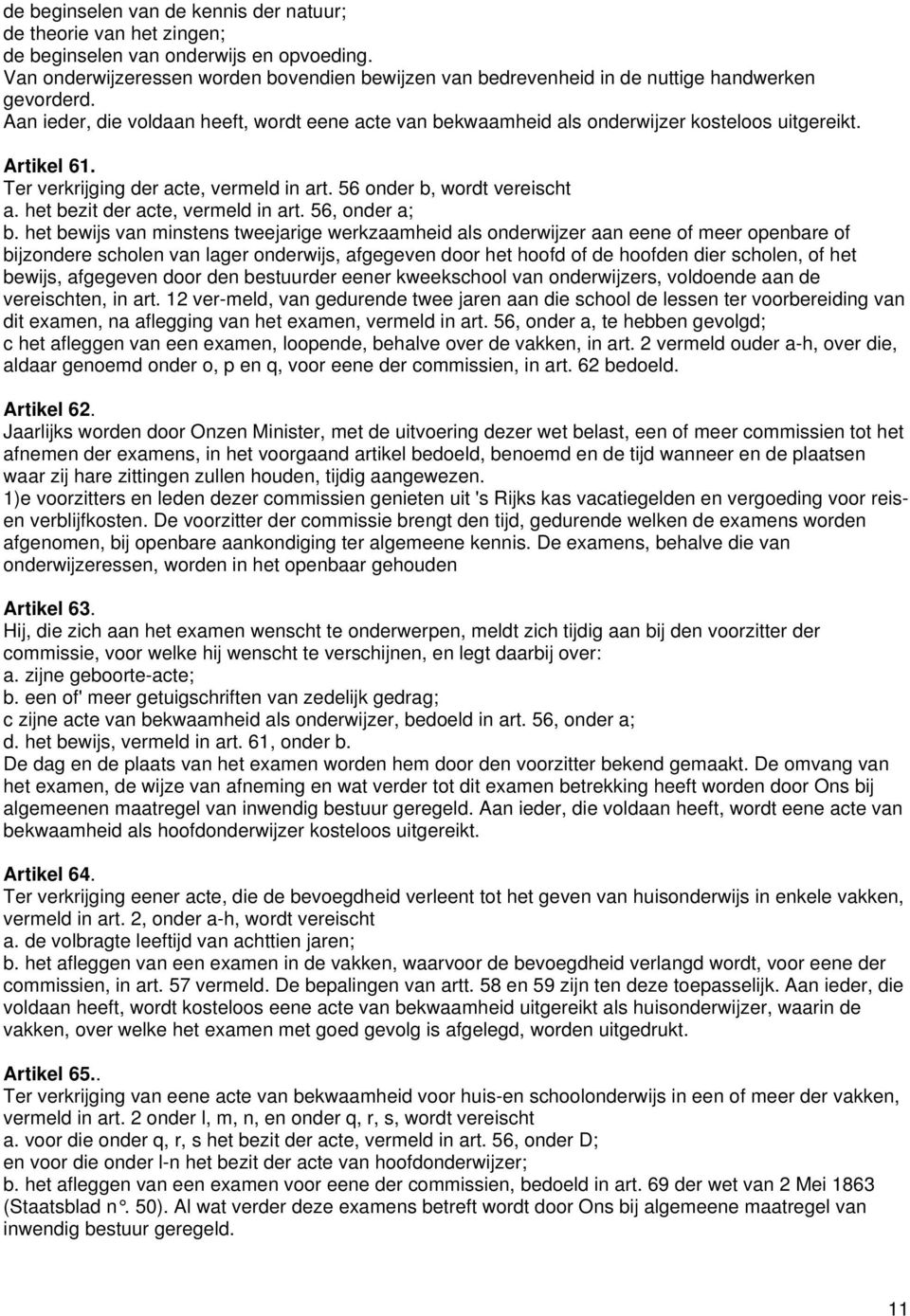 Artikel 61. Ter verkrijging der acte, vermeld in art. 56 onder b, wordt vereischt a. het bezit der acte, vermeld in art. 56, onder a; b.