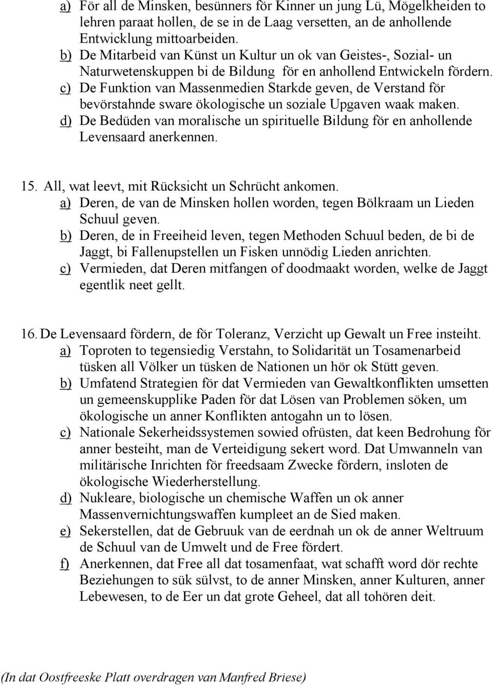 c) De Funktion van Massenmedien Starkde geven, de Verstand för bevörstahnde sware ökologische un soziale Upgaven waak maken.