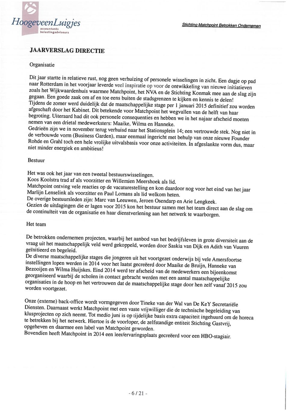 nog geen verhuizing of personele wisselingen in zicht. Een dagje op pad Organisatie JAARVERSLAG DIRECTIE eiastingadviseurs -6/21 - Diensten.