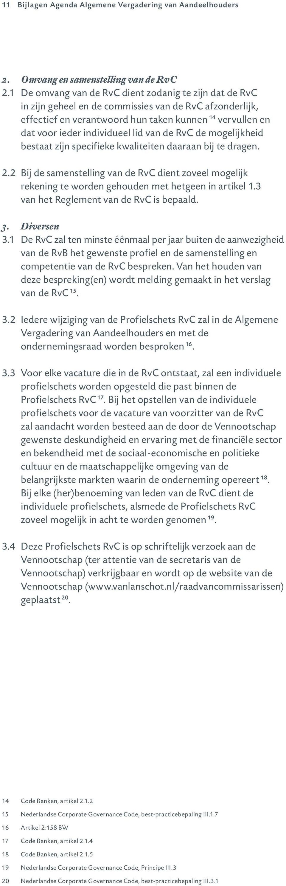 lid van de RvC de mogelijkheid bestaat zijn specifieke kwaliteiten daaraan bij te dragen. 2.