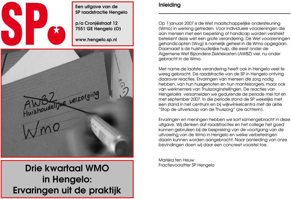 De Wet voorzieningen gehandicapten (Wvg) is namelijk geheel in de Wmo opgegaan.