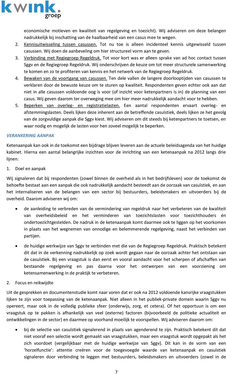 Verbinding met Regiegroep Regeldruk. Tot voor kort was er alleen sprake van ad hoc contact tussen Sggv en de Regiegroep Regeldruk.