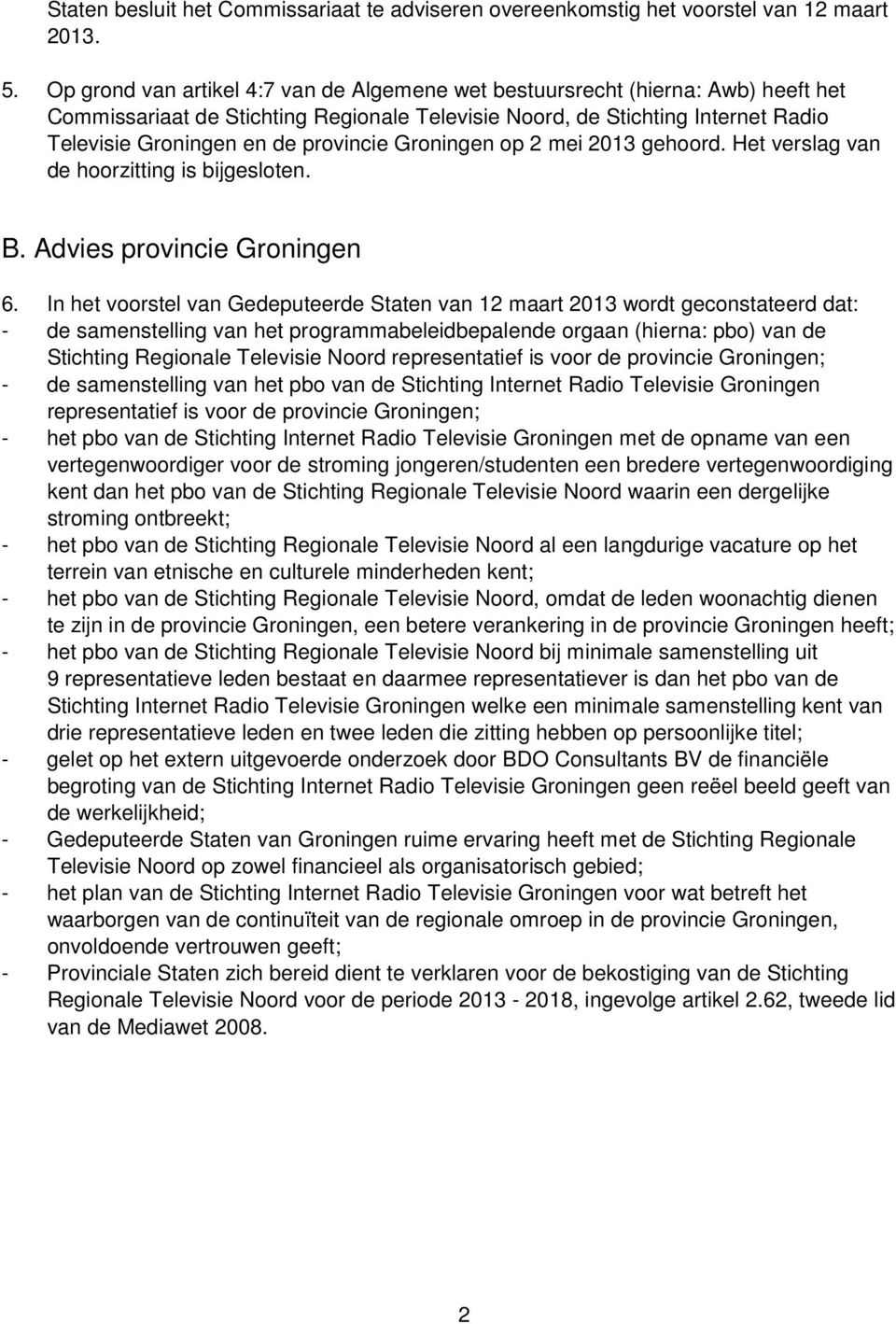 provincie Groningen op 2 mei 2013 gehoord. Het verslag van de hoorzitting is bijgesloten. B. Advies provincie Groningen 6.
