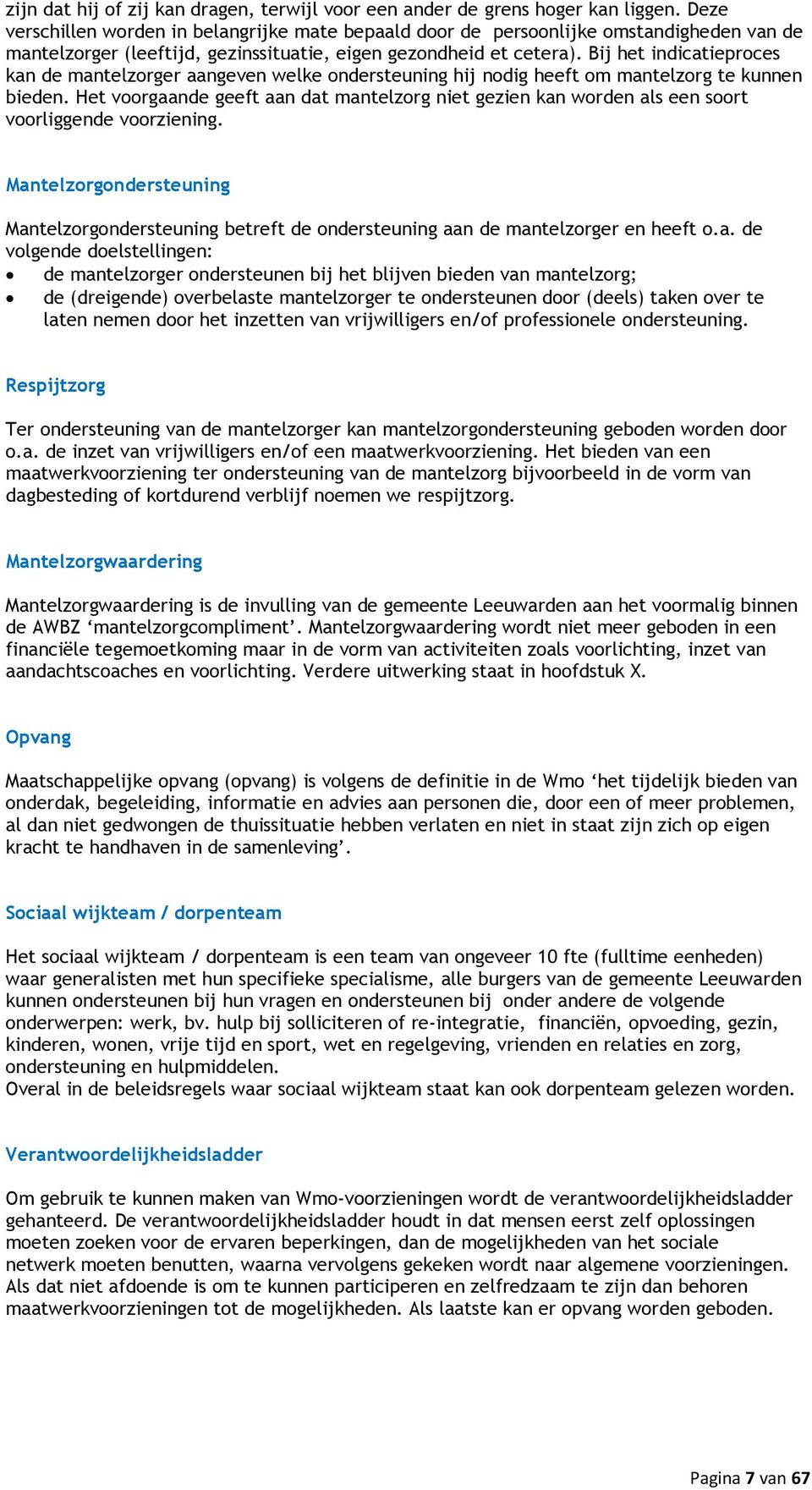 Bij het indicatieproces kan de mantelzorger aangeven welke ondersteuning hij nodig heeft om mantelzorg te kunnen bieden.