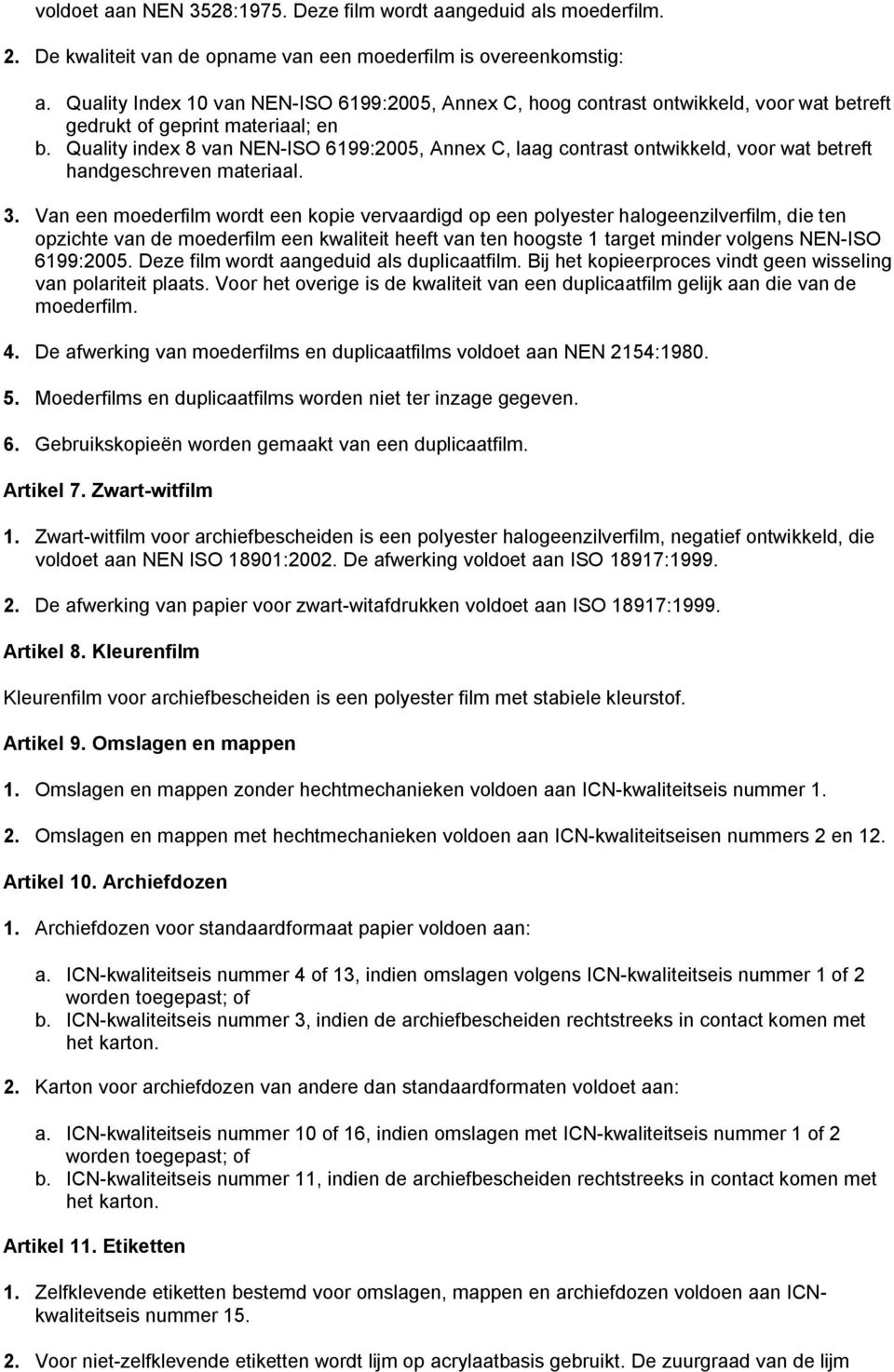 Quality index 8 van NEN-ISO 6199:2005, Annex C, laag contrast ontwikkeld, voor wat betreft handgeschreven materiaal. 3.