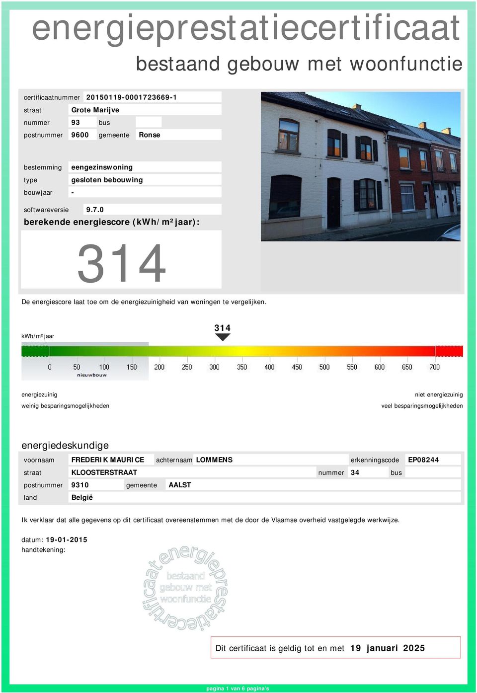 kwh/m²jaar 314 energiezuinig weinig besparingsmogelijkheden niet energiezuinig veel besparingsmogelijkheden energiedeskundige voornaam FREDERIK MAURICE achternaam LOMMENS erkenningscode EP08244