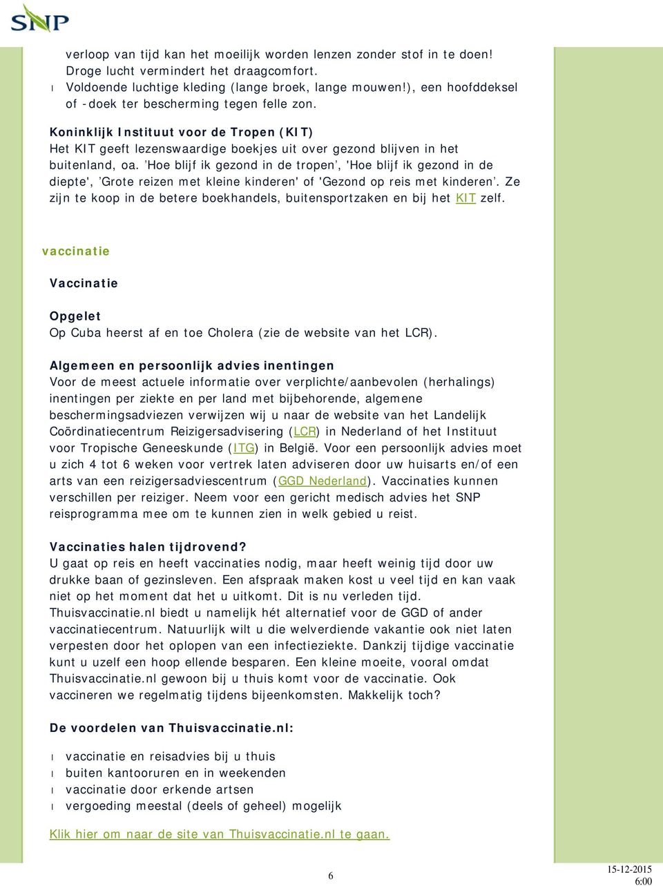 Hoe blijf ik gezond in de tropen, 'Hoe blijf ik gezond in de diepte', Grote reizen met kleine kinderen' of 'Gezond op reis met kinderen.