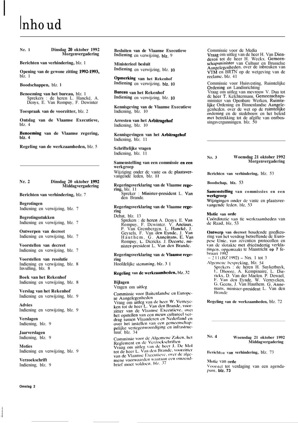 4 Regeling van de werkzaamheden, blz. 5 Nr. 2 Dinsdag 20 oktober 1992 Middagvergadering Berichten van verhindering, blz. 7 Begrotingen Indiening en verwijzing, blz.