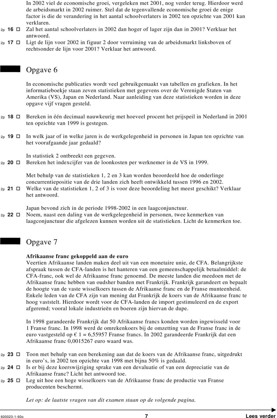 Zal het aantal schoolverlaters in 2002 dan hoger of lager zijn dan in 2001? Verklaar het antwoord.