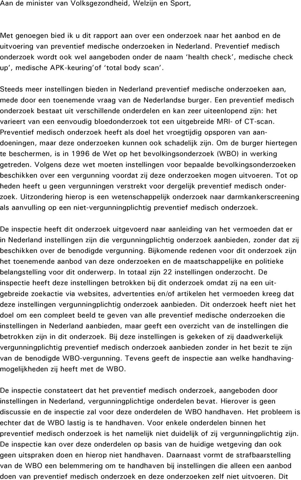 Steeds meer instellingen bieden in Nederland preventief medische onderzoeken aan, mede door een toenemende vraag van de Nederlandse burger.