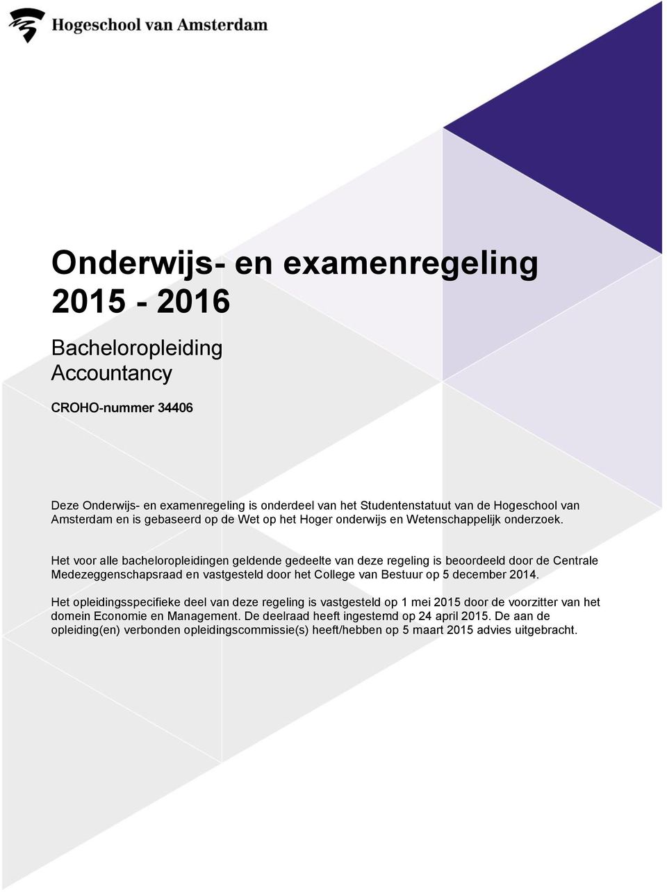 Het voor alle bacheloropleidingen geldende gedeelte van deze regeling is beoordeeld door de Centrale Medezeggenschapsraad en vastgesteld door het College van Bestuur op 5 december 2014.