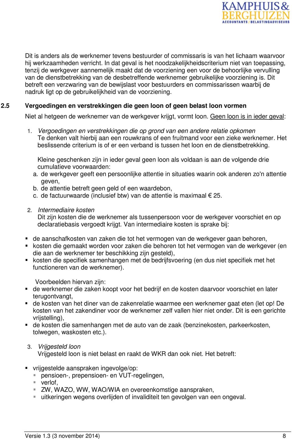 desbetreffende werknemer gebruikelijke voorziening is. Dit betreft een verzwaring van de bewijslast voor bestuurders en commissarissen waarbij de nadruk ligt op de gebruikelijkheid van de voorziening.