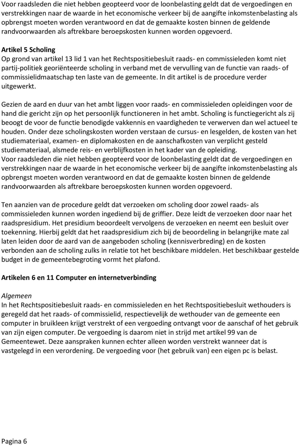 Artikel 5 Scholing Op grond van artikel 13 lid 1 van het Rechtspositiebesluit raads- en commissieleden komt niet partij-politiek georiënteerde scholing in verband met de vervulling van de functie van